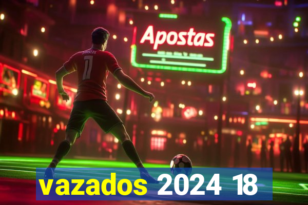 vazados 2024 18